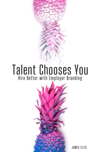 Talent Chooses You: Hire Better with Employer Branding von Independently Published