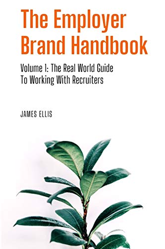 The Employer Brand Handbook: Volume 1: The Real World Guide to Working With Recruiters von Independently Published