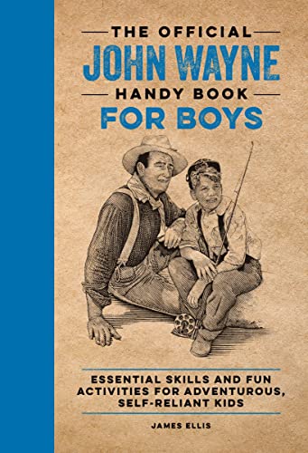 The Official John Wayne Handy Book for Boys: Essential Skills and Fun Activities for Adventurous, Self-Reliant Kids von Media Lab Books