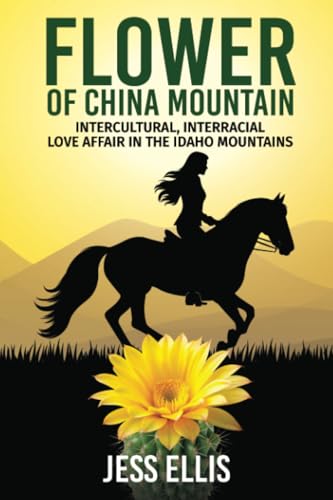 Flower of China Mountain: Intercultural, Interracial Love Affair in the Idaho Mountains Flower of China Mountain: Intercultural, Interracial Love Affair in the Idaho Mountains von Publication Consultants