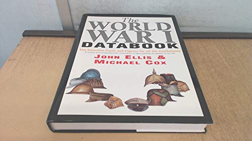 World War I Databook: The Essential Facts and Figures for All the Combatants: The Facts and Figures on All the Combatants