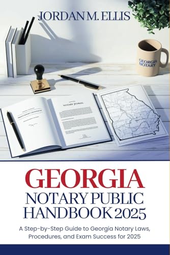 Georgia Notary Public Handbook 2025: A Step-by-Step Guide to Georgia Notary Laws, Procedures, and Exam Success for 2025 von Independently published
