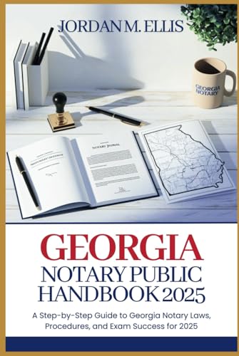 Georgia Notary Public Handbook 2025: A Step-by-Step Guide to Georgia Notary Laws, Procedures, and Exam Success for 2025 von Independently published