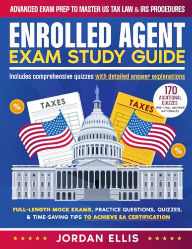 Enrolled Agent Exam Study Guide: Advanced Exam Prep to Master US Tax Law & IRS Procedures | Full-Length Mock Exams, Practice Questions, Quizzes, & Time-Saving Tips to Achieve EA Certification von Independently published