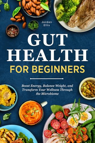 Gut Health for Beginners: Boost Energy, Balance Weight, and Transform Your Wellness Through the Microbiome Gut Health for Beginners: Boost Energy, Balance Weight, and Transform Your Wellness Through the Microbiome von Bold Ink Publications