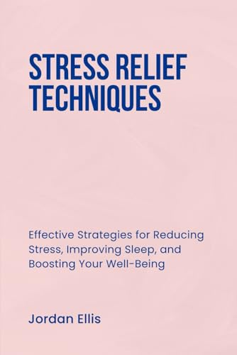 STRESS RELIEF TECHNIQUES: Effective Strategies for Reducing Stress, Improving Sleep, and Boosting Your Well-Being von Independently published