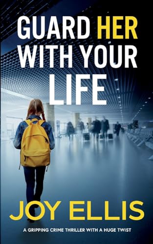 GUARD HER WITH YOUR LIFE a gripping crime thriller with a huge twist GUARD HER WITH YOUR LIFE a gripping crime thriller with a huge twist