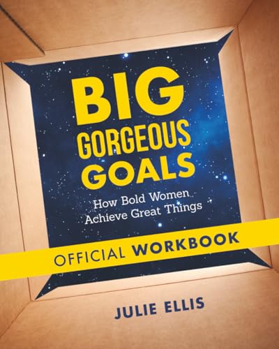 Big Gorgeous Goals: Official Workbook: How Bold Women Achieve Great Things: How Bold Women Achieve Great Things: Official Workbook von Julie Ellis & Co