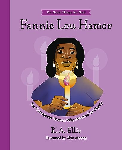 Fannie Lou Hamer: The Courageous Woman Who Marched for Dignity (Do Great Things for God)