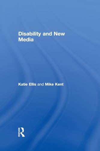 Disability and New Media (Routledge Studies in New Media and Cyberculture, 7, Band 7) von Routledge