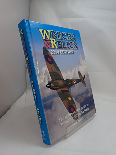 Wrecks & Relics - 22nd Edition: The Definitive Guide to Britain's Aviation Heritage