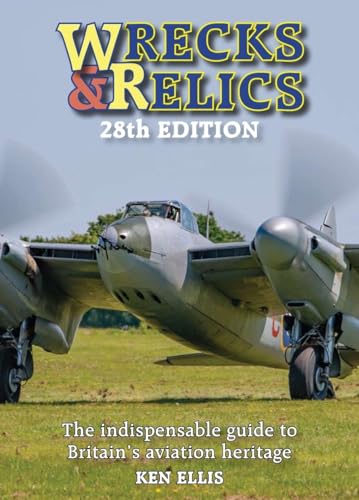 Wrecks & Relics: The Indispensable Guide to Britain's Aviation Heritage