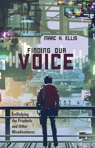 Finding Our Voice: Embodying the Prophetic and Other Misadventures von Cascade Books