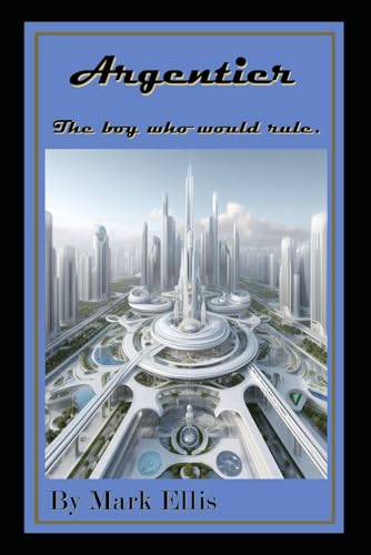 Argentier: The boy who would rule von Independently published
