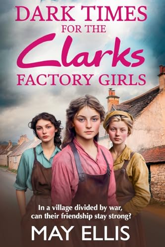 Dark Times for the Clarks Factory Girls: Discover a BRAND NEW instalment in the heartbreaking wartime saga series from May Ellis for 2025 (The Clarks Factory Girls, 3) von Boldwood Books Ltd
