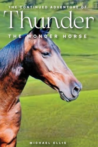 The Continued Adventures of Thunder: The Wonder Horse von Michael Ellis