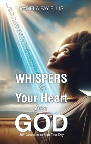 WHISPERS to your Heart from GOD: 365 Devotions to Start Your Day von Christian Faith Publishing