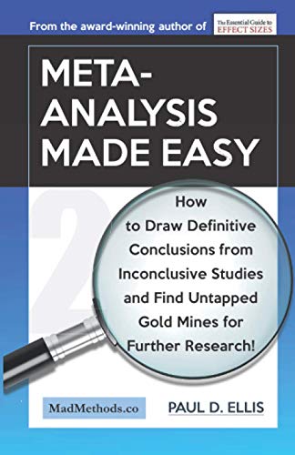 Meta-Analysis Made Easy: How to Draw Definitive Conclusions from Inconclusive Studies and Find Untapped Opportunities for Further Research! (MadMethods, Band 3)