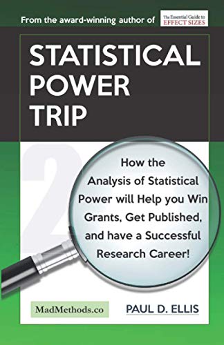 Statistical Power Trip: How the Analysis of Statistical Power will Help you Win Grants, Get Published, and Have a Successful Research Career! (MadMethods, Band 2)