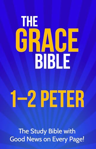 The Grace Bible: 1-2 Peter