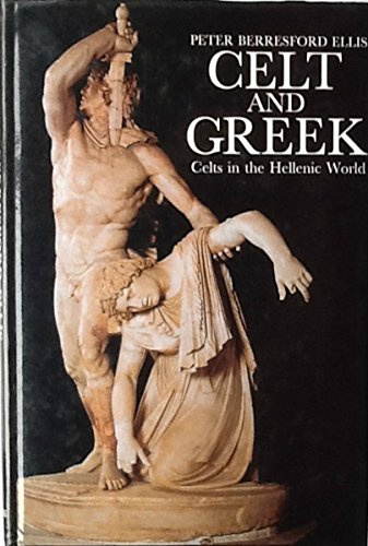 Celt and Greek: Celts in the Hellenic World (Celtic Interest)
