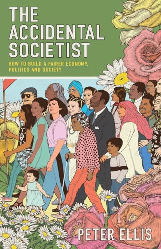 The Accidental Societist: How to build a fairer economy, politics and society von Grosvenor House Publishing Limited
