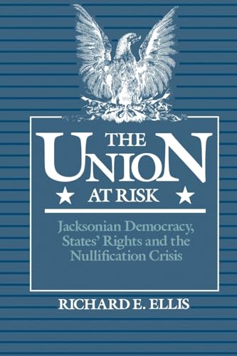 Union at Risk: Jacksonian Democracy, States' Rights and the Nullification Crisis von Oxford University Press, USA