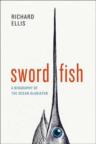 Swordfish: A Biography of the Ocean Gladiator