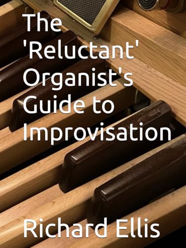 The 'Reluctant' Organist's Guide to Improvisation von Independently published