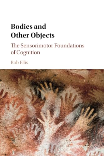 Bodies and Other Objects: The Sensorimotor Foundations of Cognition von Cambridge University Press