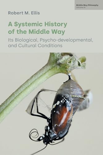 A Systemic History of the Middle Way: Its Biological, Psycho-developmental, and Cultural Conditions (Middle Way Philosophy, 3, Band 3) von Equinox