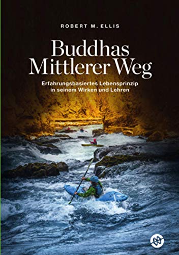 Buddhas Mittlerer Weg: Erfahrungsbasiertes Lebensprinzip in seinem Wirken und Lehren von epubli