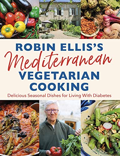 Robin Ellis's Mediterranean Vegetarian Cooking: Delicious Seasonal Dishes for Living Well with Diabetes von Robinson