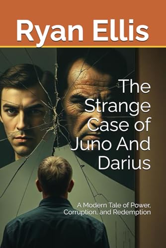 The Strange Case of Juno And Darius: A Modern Tale of Power, Corruption, and Redemption von Independently published