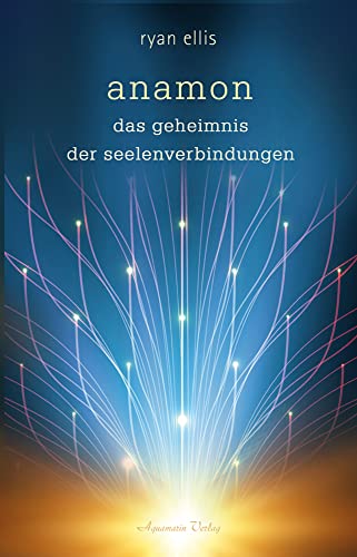 anamon: Das Geheimnis der Seelenverbindungen von Aquamarin- Verlag GmbH