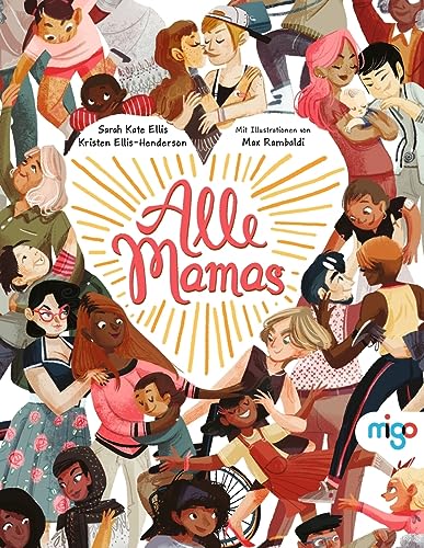 Alle Mamas: Das perfekte Geschenk zum Muttertag - ein Liebesbrief an alle Mütter dieser Welt von migo