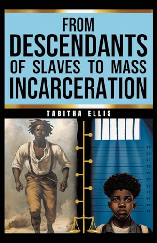From Descendants of Slaves to Mass Incarceration von WestBow Press