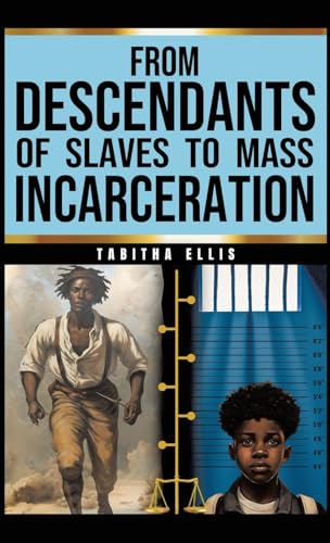 From Descendants of Slaves to Mass Incarceration von Westbow Press