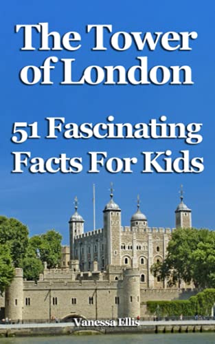 The Tower of London: 51 Fascinating Facts For Kids: Facts About the Tower of London for 9-12-year-olds von Independently published
