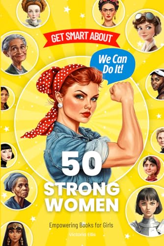 We Can Do It! Get Smart About 50 Strong Women Empowering Books for Kids (Get Smart Biographies of Famous People | Kids Books Series (Ages 8 to 12 and Early Teens)) von Independently published