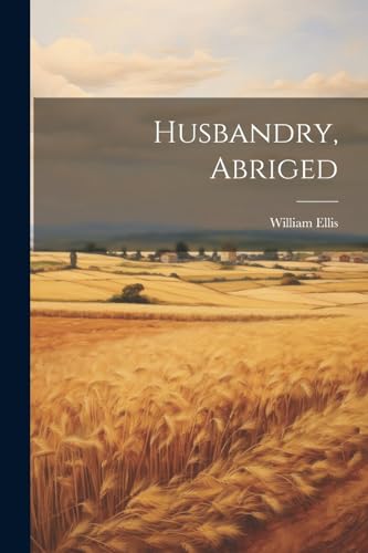 Husbandry, Abriged von Legare Street Press