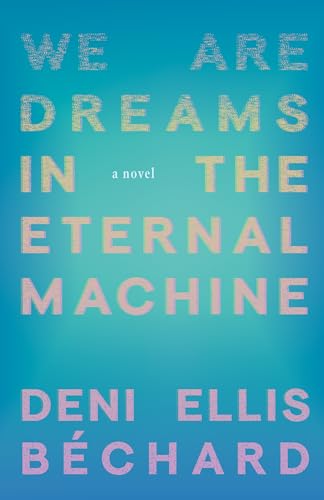 We Are Dreams in the Eternal Machine: A Novel von Milkweed Editions