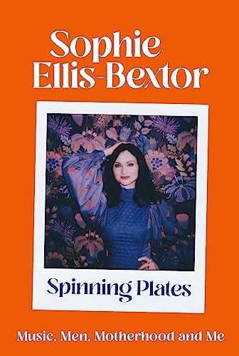 Spinning Plates: SOPHIE ELLIS-BEXTOR talks Music, Men and Motherhood
