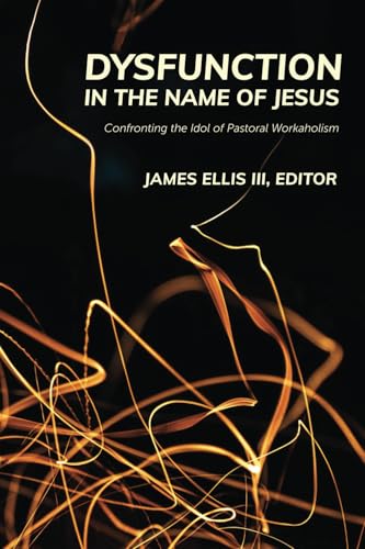 Dysfunction in the Name of Jesus: Confronting the Idol of Pastoral Workaholism von Smyth & Helwys Publishing, Incorporated