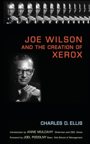 Joe Wilson and the Creation of Xerox: Forew. by Joel M.Podolny