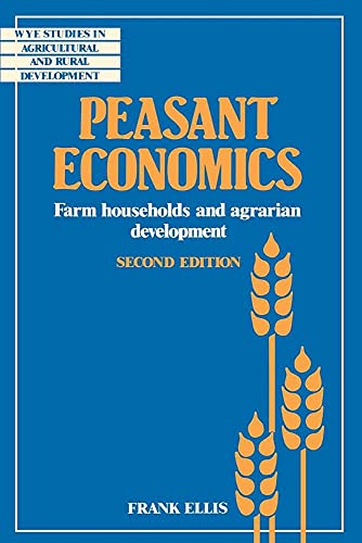 Peasant Economics Second Edition: Farm Households in Agrarian Development (Wye Studies in Agricultural and Rural Development)