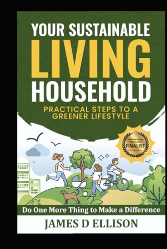 YOUR SUSTAINABLE LIVING HOUSEHOLD - Practical Steps to a Greener Lifestyle: Do One More Thing to Make a Difference von Independently published
