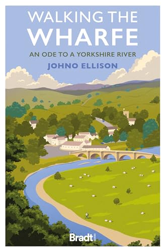 Walking the Wharfe: An Ode to a Yorkshire River (Bradt Travel Guides (Travel Literature)) von Bradt Travel Guides