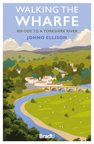 Walking the Wharfe: An Ode to a Yorkshire River (Bradt Travel Guides (Travel Literature)) von Bradt Travel Guides