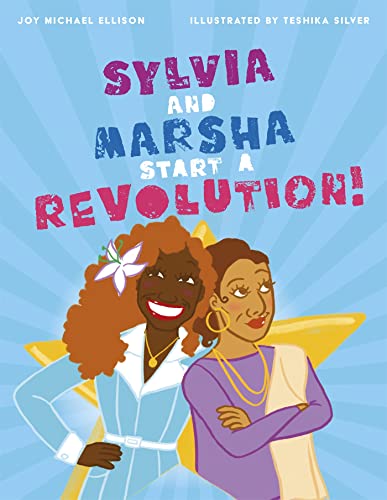 Sylvia and Marsha: A Picture Book about the Trans Women of Color Who Started an Lgbtq+ Revolution!: The Story of the Trans Women of Color Who Made LGBTQ+ History